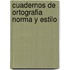 Cuadernos De Ortografia Norma Y Estilo