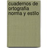 Cuadernos De Ortografia Norma Y Estilo by Guillermo Hernandez
