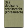 Das deutsche Arbeitsrecht (Koreanisch) by Peter Pulte