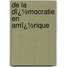 De La Dï¿½Mocratie En Amï¿½Rique door Alexis Tocqueville