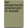 Der akademische Arbeitsmarkt im Wandel by Alexander Nagel