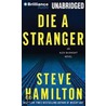 Die A Stranger: An Alex Mcknight Novel by Steve Hamilton