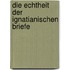 Die Echtheit der Ignatianischen Briefe