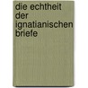 Die Echtheit der Ignatianischen Briefe by Franz Xaver Funk