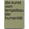 Die Kunst vom Tempelbau der Humanität door Robert Matthees