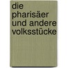 Die Pharisäer und andere Volksstücke door Werner Schlierf