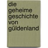 Die geheime Geschichte von Güldenland door Elfriede Philipp