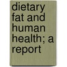 Dietary Fat and Human Health; A Report door National Research Council Food Board