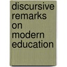 Discursive Remarks On Modern Education by E. L