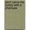 Don't Carve The Turkey With A Chainsaw door Roger E. Frame