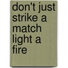 Don't Just Strike A Match Light A Fire door Karen A. Morgan