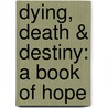 Dying, Death & Destiny: A Book of Hope door Herbert Lockyer