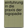 Einfuhrung in Die Praxis Der Logopadie door H. Gundermann