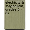 Electricity & Magnetism, Grades 5 - 8+ door John B. Beaver
