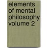 Elements of Mental Philosophy Volume 2 by Thomas Cogswell Upham