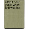 Ellavut / Our Yup'ik World and Weather door Ann Fienup-Riordan