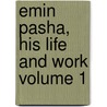 Emin Pasha, His Life and Work Volume 1 by Emin Pasha