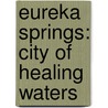 Eureka Springs: City Of Healing Waters door Kate Cooper