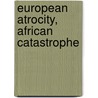 European Atrocity, African Catastrophe by Sir Martin Ewans