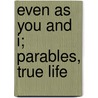 Even As You And I; Parables, True Life door Bolton Hall