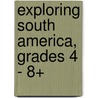 Exploring South America, Grades 4 - 8+ door Michael Kramme