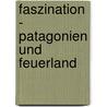 Faszination - Patagonien Und Feuerland door Heike M. Butsch