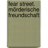 Fear Street. Mörderische Freundschaft by R.L. Stine