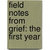 Field Notes From Grief: The First Year door Judith Stitzel
