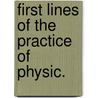 First Lines of the Practice of Physic. door William Cullen