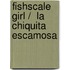 Fishscale Girl /  La Chiquita Escamosa