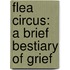 Flea Circus: A Brief Bestiary Of Grief