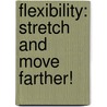 Flexibility: Stretch and Move Farther! door Ellen Labrecque