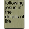 Following Jesus in the Details of Life door Chris J. Fenner