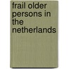 Frail Older Persons In The Netherlands door Crétien van Campen