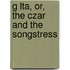 G Lta, Or, the Czar and the Songstress