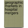 Geographic Markets in Hospital Mergers door United States Government