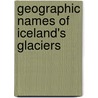 Geographic Names of Iceland's Glaciers door United States Government