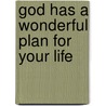 God Has a Wonderful Plan for Your Life door Sr Ray Comfort