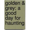 Golden & Grey: A Good Day For Haunting door Louise Arnold