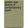 Golden Age Drama in Contemporary Spain by Duncan Wheeler