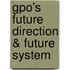 Gpo's Future Direction & Future System