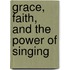 Grace, Faith, and the Power of Singing