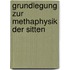 Grundlegung zur Methaphysik der Sitten