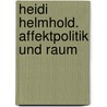 Heidi Helmhold. Affektpolitik und Raum by Heidi Helmhold