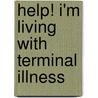 Help! I'm Living with Terminal Illness door Reggie Weems
