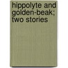 Hippolyte and Golden-Beak; Two Stories door George Bassett