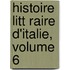 Histoire Litt Raire D'Italie, Volume 6