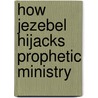 How Jezebel Hijacks Prophetic Ministry door Jonas Clark