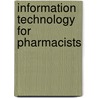 Information Technology For Pharmacists by Richard Fisher