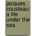 Jacques Cousteau: A Life Under the Sea